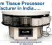 Vacuum Tissue Processor Manufacturer in India